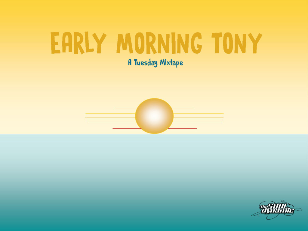 Tuesday Mixtape, Early Morning Tony, the soul dynamic